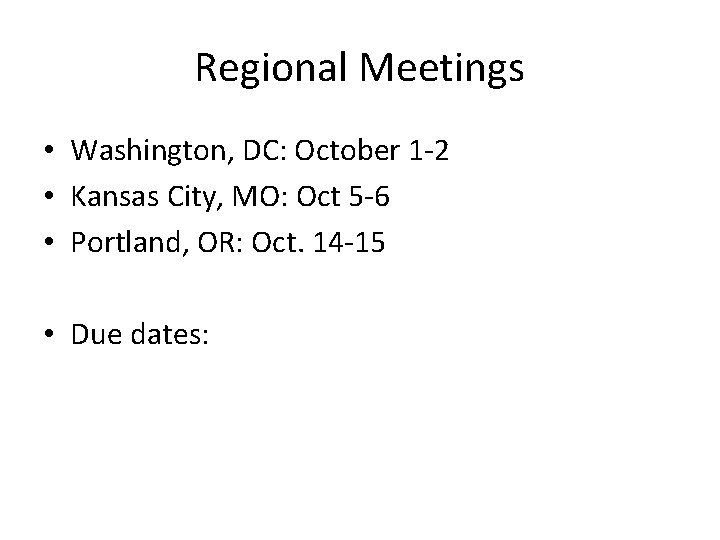 Regional Meetings • Washington, DC: October 1 -2 • Kansas City, MO: Oct 5