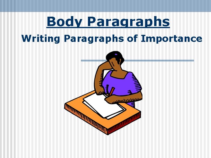 Body Paragraphs Writing Paragraphs of Importance 