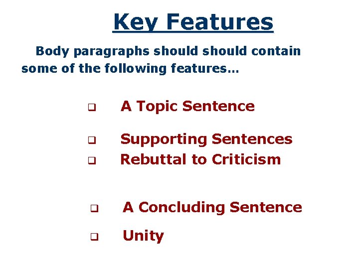 Key Features Body paragraphs should contain some of the following features… q A Topic