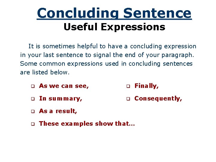 Concluding Sentence Useful Expressions It is sometimes helpful to have a concluding expression in