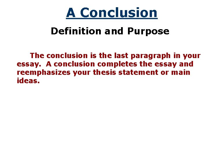 A Conclusion Definition and Purpose The conclusion is the last paragraph in your essay.