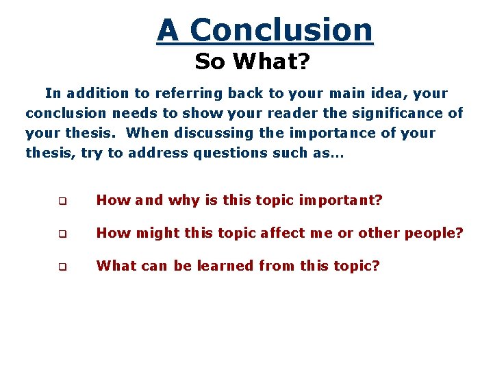 A Conclusion So What? In addition to referring back to your main idea, your