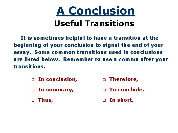 A Conclusion Useful Transitions It is sometimes helpful to have a transition at the