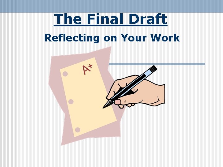The Final Draft Reflecting on Your Work 