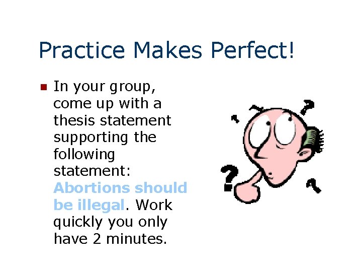 Practice Makes Perfect! n In your group, come up with a thesis statement supporting