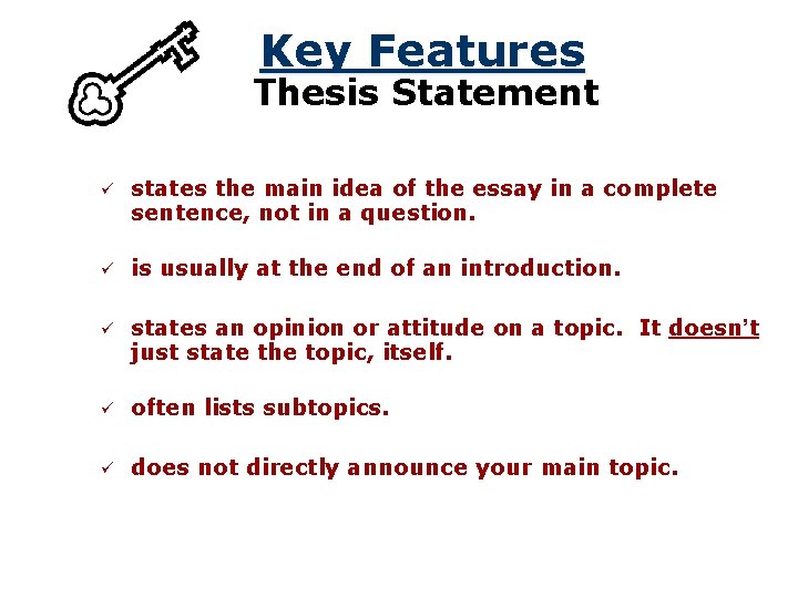 Key Features Thesis Statement ü states the main idea of the essay in a