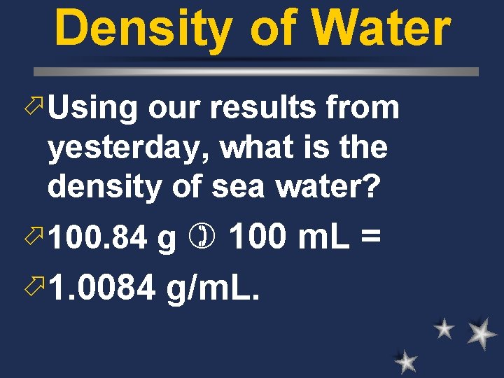Density of Water ö Using our results from yesterday, what is the density of