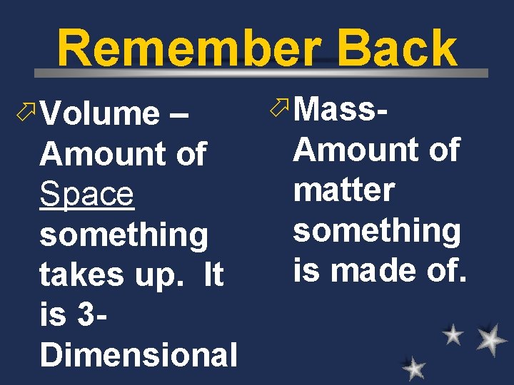 Remember Back ö Volume – Amount of Space something takes up. It is 3