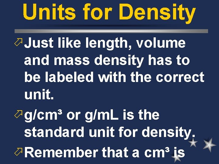 Units for Density ö Just like length, volume and mass density has to be