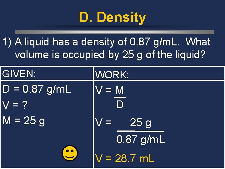 D. Density 1) A liquid has a density of 0. 87 g/m. L. What