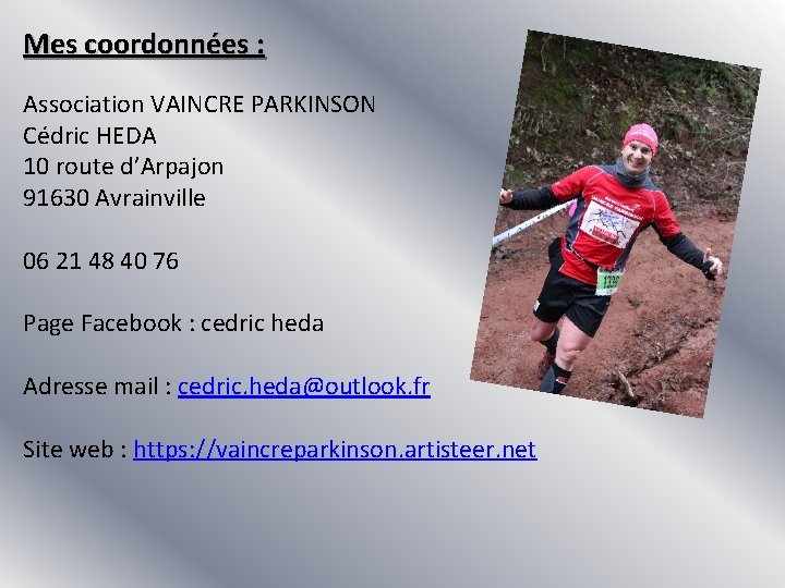 Mes coordonnées : Association VAINCRE PARKINSON Cédric HEDA 10 route d’Arpajon 91630 Avrainville 06 Mes coordonnées : Association VAINCRE PARKINSON Cédric HEDA 10 route d’Arpajon 91630 Avrainville 06