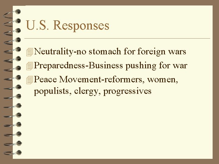 U. S. Responses 4 Neutrality-no stomach foreign wars 4 Preparedness-Business pushing for war 4