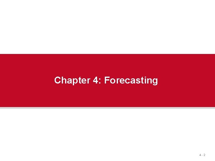 Chapter 4: Forecasting 4 -2 