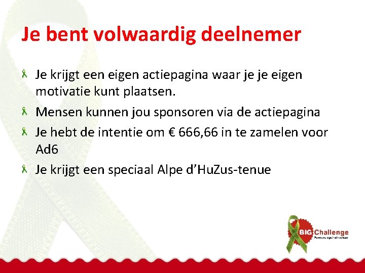 Je bent volwaardig deelnemer Je krijgt een eigen actiepagina waar je je eigen motivatie