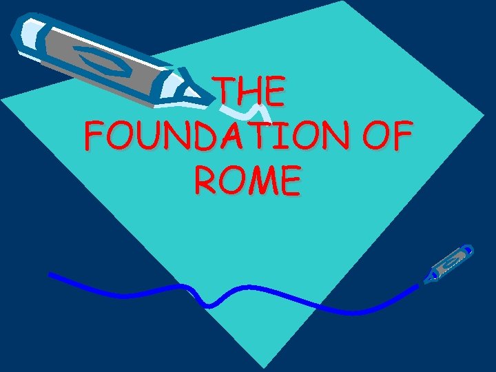 THE FOUNDATION OF ROME 
