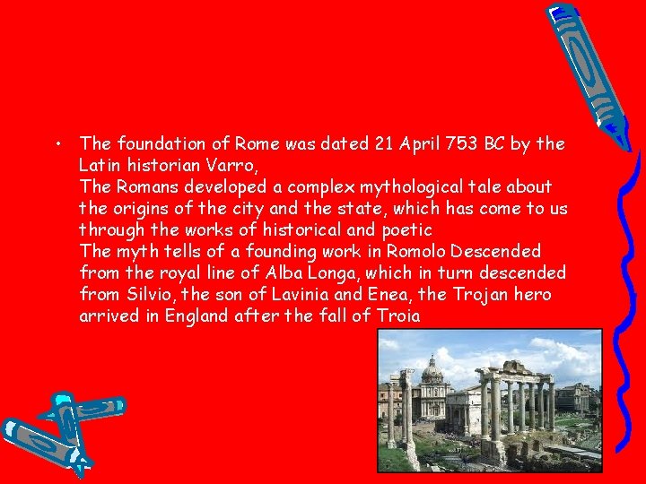  • The foundation of Rome was dated 21 April 753 BC by the