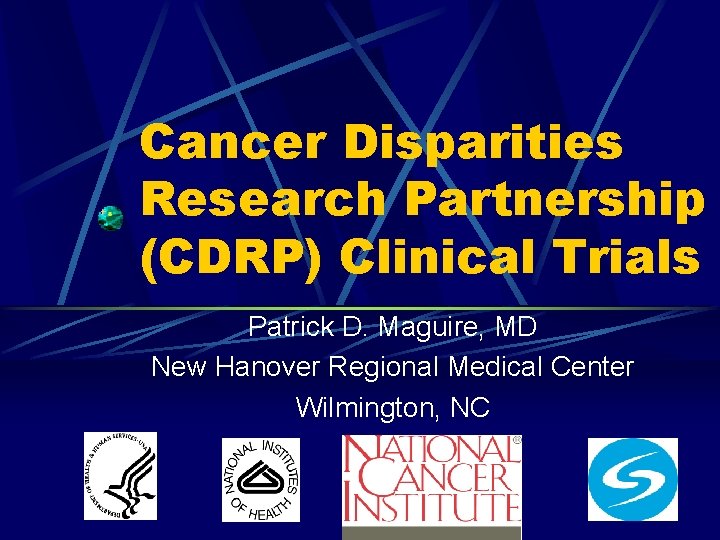 Cancer Disparities Research Partnership (CDRP) Clinical Trials Patrick D. Maguire, MD New Hanover Regional