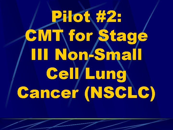 Pilot #2: CMT for Stage III Non-Small Cell Lung Cancer (NSCLC) 