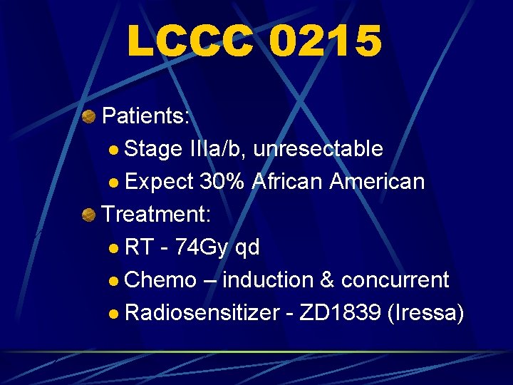 LCCC 0215 Patients: l Stage IIIa/b, unresectable l Expect 30% African American Treatment: l