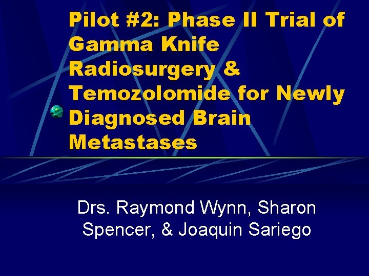 Pilot #2: Phase II Trial of Gamma Knife Radiosurgery & Temozolomide for Newly Diagnosed