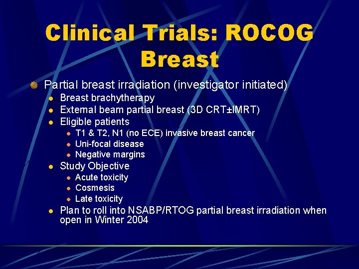 Clinical Trials: ROCOG Breast Partial breast irradiation (investigator initiated) l l l Breast brachytherapy