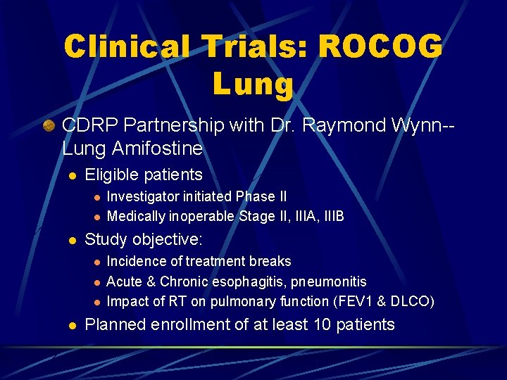Clinical Trials: ROCOG Lung CDRP Partnership with Dr. Raymond Wynn-Lung Amifostine l Eligible patients