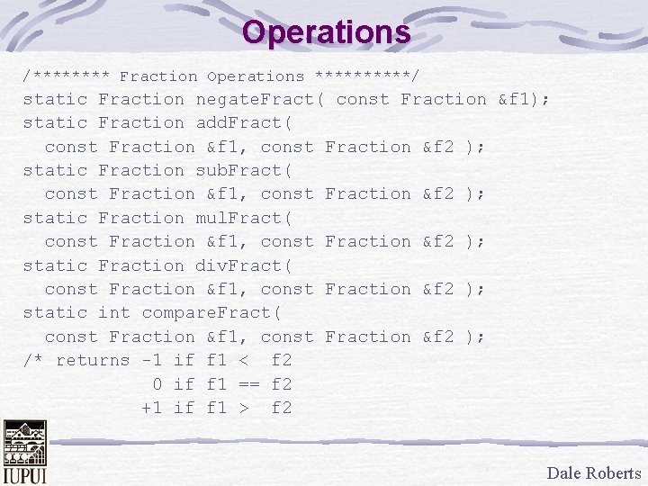 Operations /**** Fraction Operations *****/ static Fraction negate. Fract( const Fraction &f 1); static