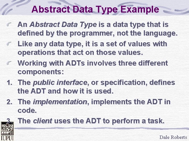 Abstract Data Type Example An Abstract Data Type is a data type that is