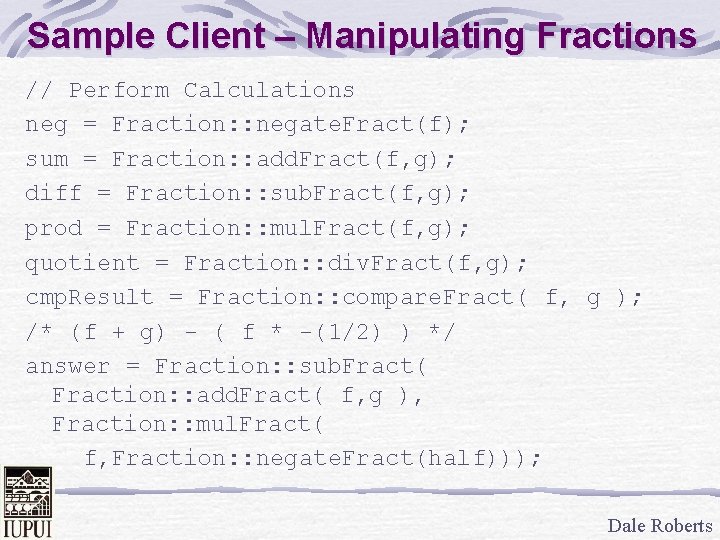 Sample Client – Manipulating Fractions // Perform Calculations neg = Fraction: : negate. Fract(f);
