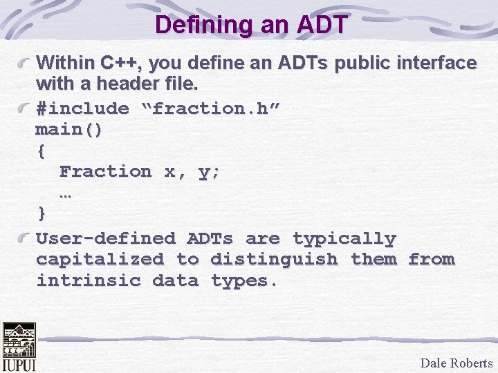Defining an ADT Within C++, you define an ADTs public interface with a header