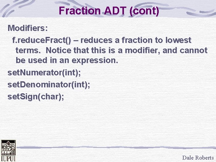 Fraction ADT (cont) Modifiers: f. reduce. Fract() – reduces a fraction to lowest terms.