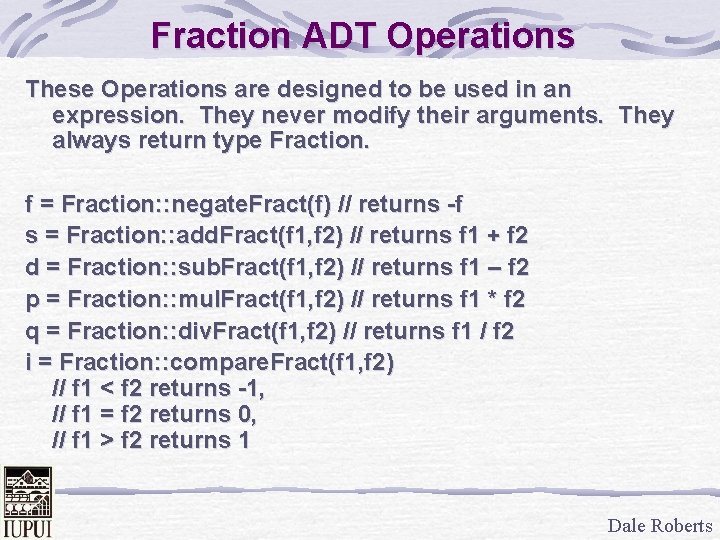 Fraction ADT Operations These Operations are designed to be used in an expression. They