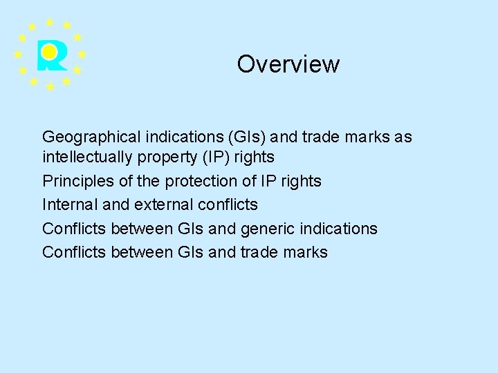 Overview Geographical indications (GIs) and trade marks as intellectually property (IP) rights Principles of