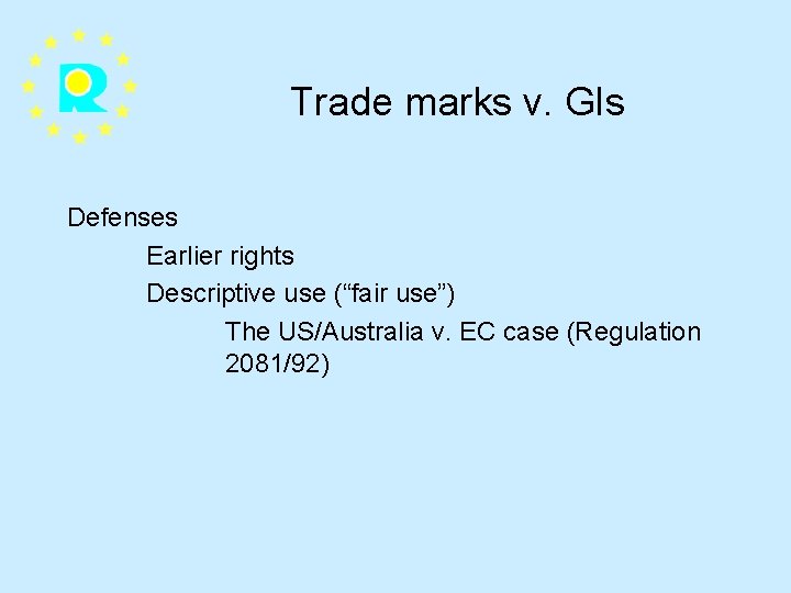 Trade marks v. GIs Defenses Earlier rights Descriptive use (“fair use”) The US/Australia v.
