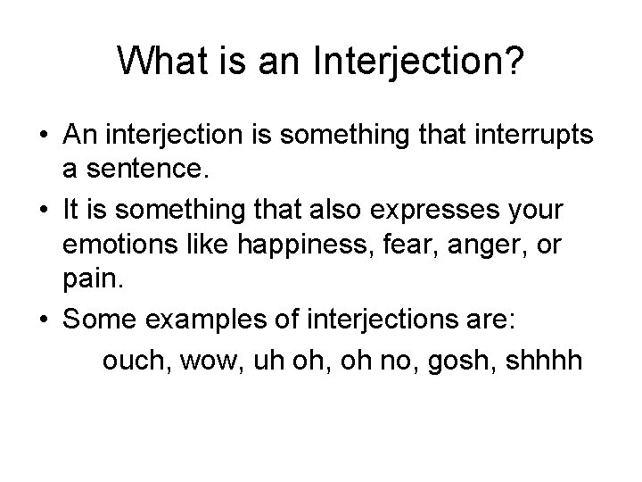 What is an Interjection? • An interjection is something that interrupts a sentence. •