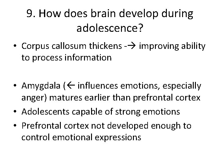 9. How does brain develop during adolescence? • Corpus callosum thickens - improving ability