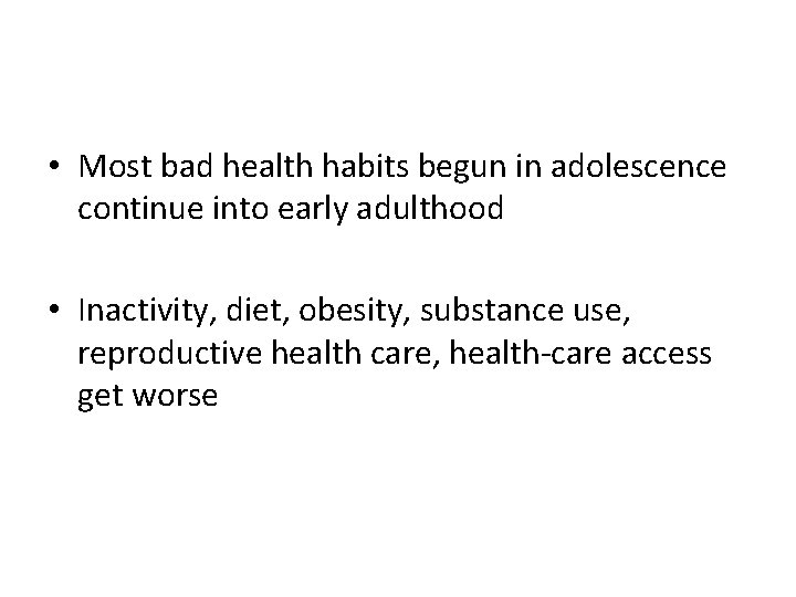  • Most bad health habits begun in adolescence continue into early adulthood •