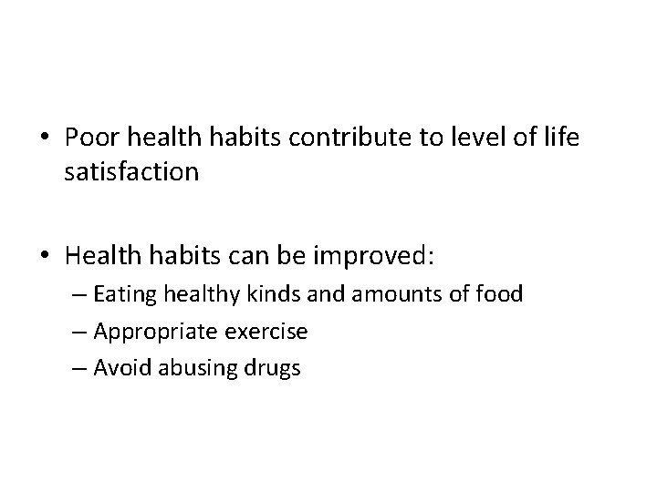 • Poor health habits contribute to level of life satisfaction • Health habits