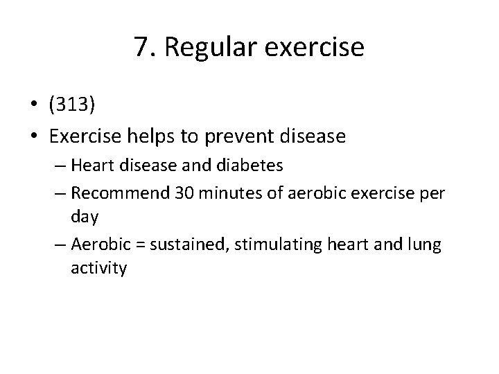 7. Regular exercise • (313) • Exercise helps to prevent disease – Heart disease