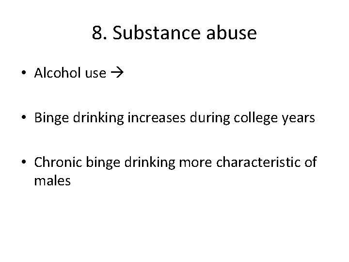 8. Substance abuse • Alcohol use • Binge drinking increases during college years •