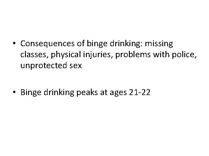  • Consequences of binge drinking: missing classes, physical injuries, problems with police, unprotected