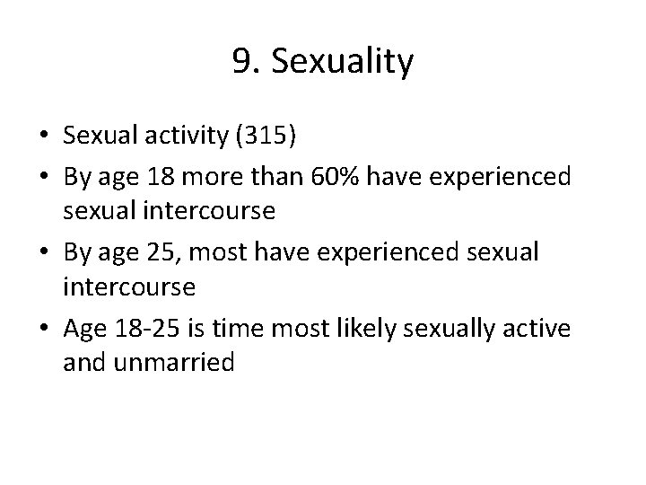 9. Sexuality • Sexual activity (315) • By age 18 more than 60% have
