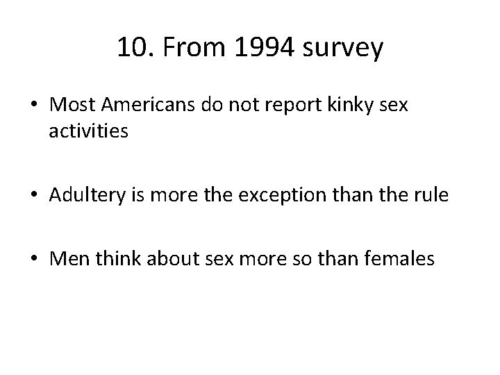 10. From 1994 survey • Most Americans do not report kinky sex activities •