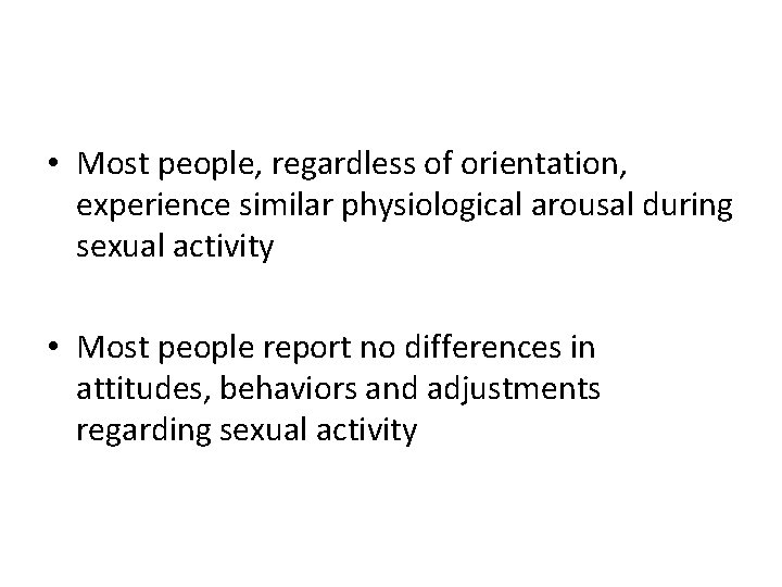  • Most people, regardless of orientation, experience similar physiological arousal during sexual activity