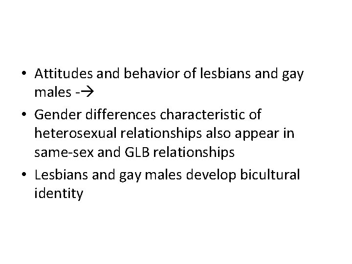  • Attitudes and behavior of lesbians and gay males - • Gender differences