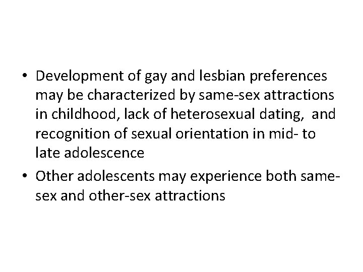  • Development of gay and lesbian preferences may be characterized by same-sex attractions