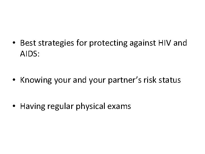  • Best strategies for protecting against HIV and AIDS: • Knowing your and