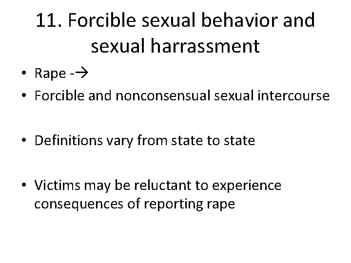 11. Forcible sexual behavior and sexual harrassment • Rape - • Forcible and nonconsensual