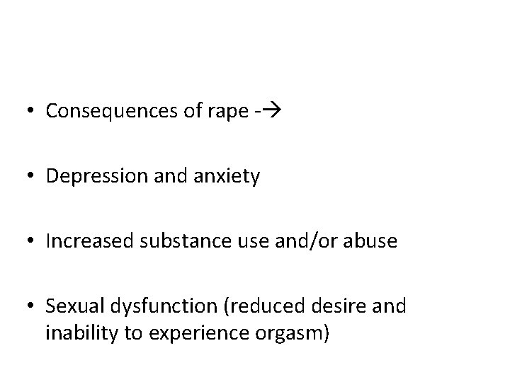  • Consequences of rape - • Depression and anxiety • Increased substance use