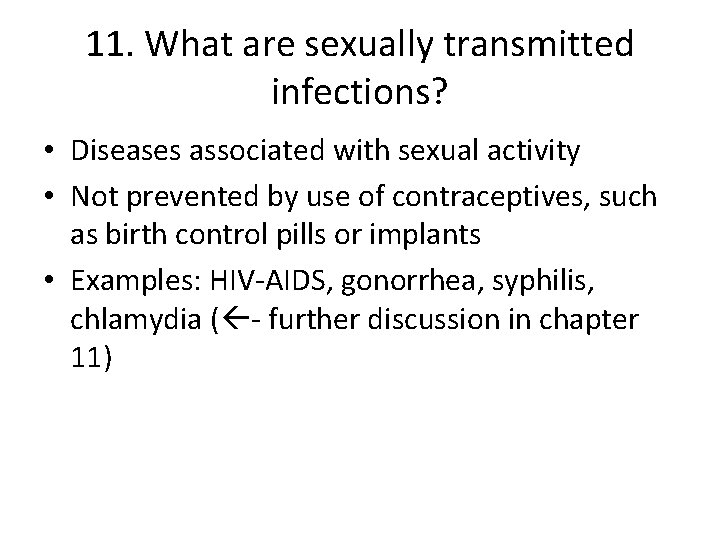 11. What are sexually transmitted infections? • Diseases associated with sexual activity • Not